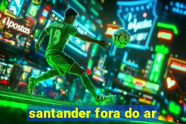 santander fora do ar